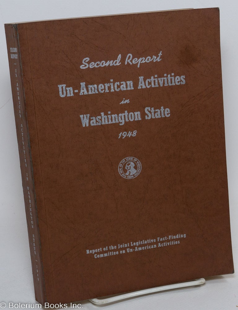 Cat.No: 39562 Second report un-American activities in Washington State, 1948. Report of the Joint Legislative Fact-Finding Committee on Un-American Activities. Washington State Legislature.