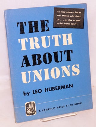 Cat.No: 3961 The Truth about Unions. Leo Huberman, Harold Price