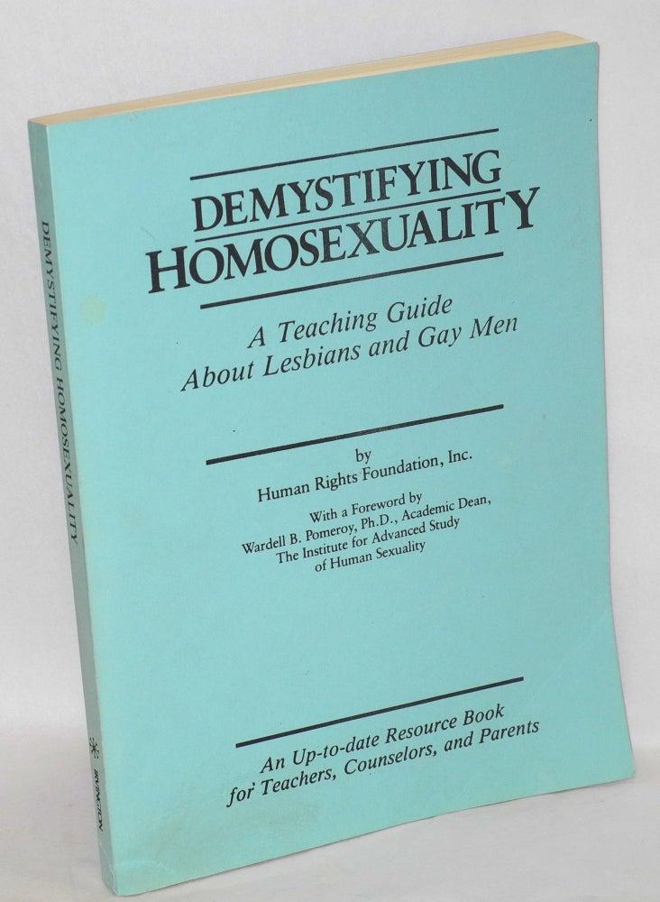 Cat.No: 39610 Demystifying Homosexuality; a teaching guide about lesbians and gay men. R. Hunter Morey Human Rights Foundation, Wardell B. Pomeroy, and.