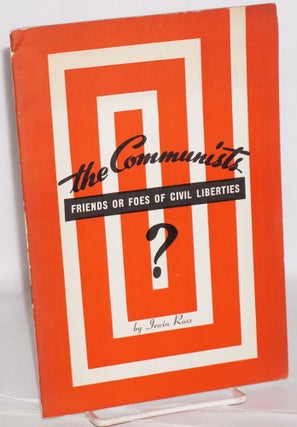 Cat.No: 39646 The Communists -- friends or foes of civil liberties? Irwin Ross