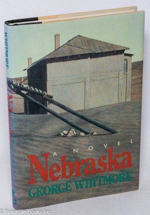 Cat.No: 39683 Nebraska; a novel. George Whitmore