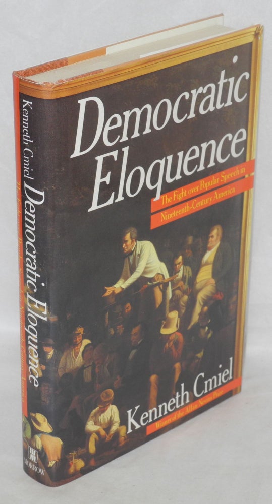Cat.No: 39710 Democratic eloquence: the Fight over Popular Speech in Nineteenth-Century America. Kenneth Cmiel.