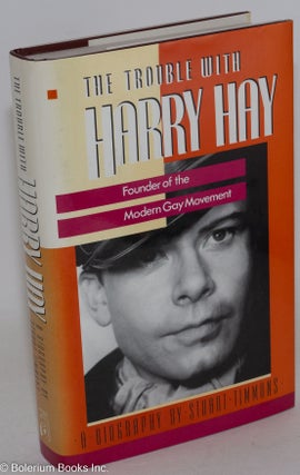 The Trouble with Harry Hay: founder of the modern gay movement [signed]