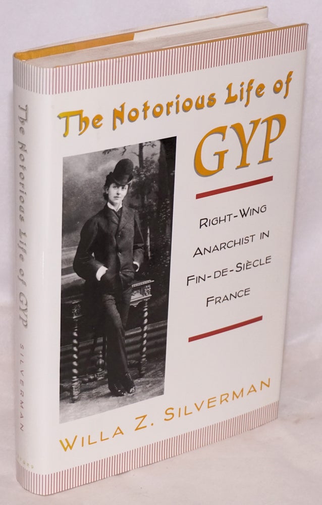 Cat.No: 39803 The notorious life of Gyp; right-wing anarchist in Fin-de-Siècle France. Willa Z. Silverman.
