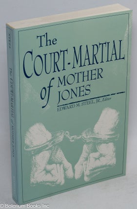 Cat.No: 39810 The court-martial of Mother Jones. Edward M. Steel, ed, Jr