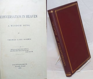 Cat.No: 39868 Conversation in heaven; a wisdom song. Thomas Lake Harris