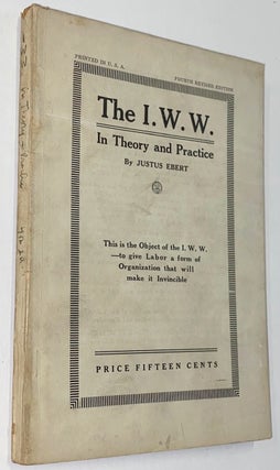 Cat.No: 3987 The I.W.W. in theory and practice. fourth revised edition. Justus Ebert