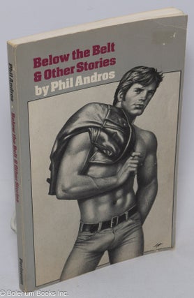 Cat.No: 39872 Below the Belt & other stories. Phil cover Andros, Tom of Finland, Samuel...