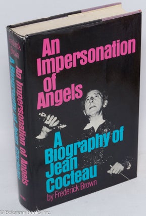 Cat.No: 39907 An Impersonation of Angels: a biography of Jean Cocteau. Jean Cocteau,...