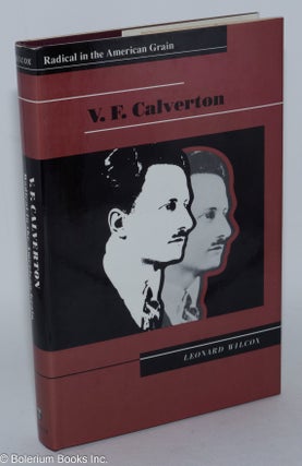 Cat.No: 39972 V.F. Calverton; Radical in the American Grain. Leonard Wilcox