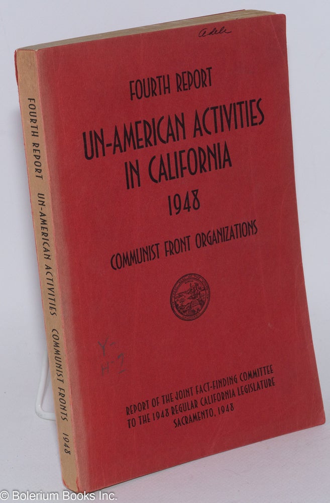 Cat.No: 40076 Fourth report of the Senate Fact-Finding Committee on Un-American Activities 1948. Communist front organizations. California Legislature.