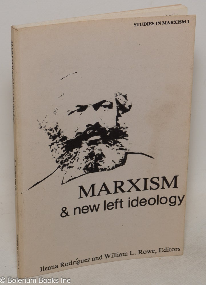 Cat.No: 40088 Marxism and New Left Ideology. Proceedings of the first Midwest Marxist Scholars Conference. Ileana Rodríguez, eds William L. Rowe.