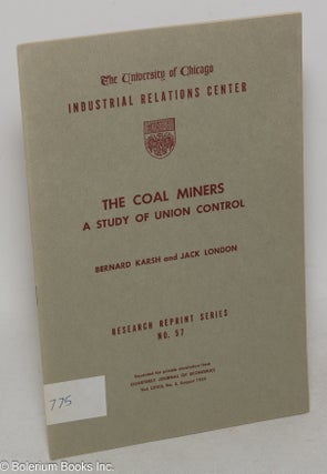 Cat.No: 40091 The Coal Miners: a study of union control. Bernard Karsh, Jack London