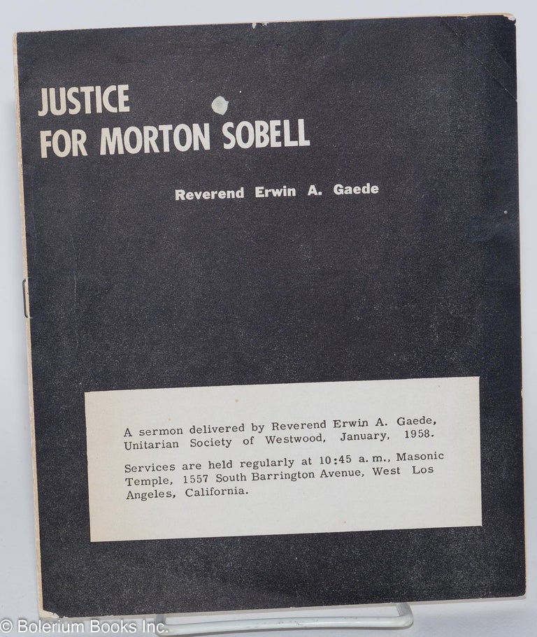 Cat.No: 40098 Justice for Morton Sobell: A sermon by Reverend Erwin A. Gaede, Unitarian Society of Westwood, January, 1958. Erwin A. Gaede.