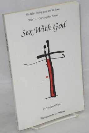 Cat.No: 40157 Sex With God: on faith, being gay and in love. Thomas O'Neil, Ty Wilson