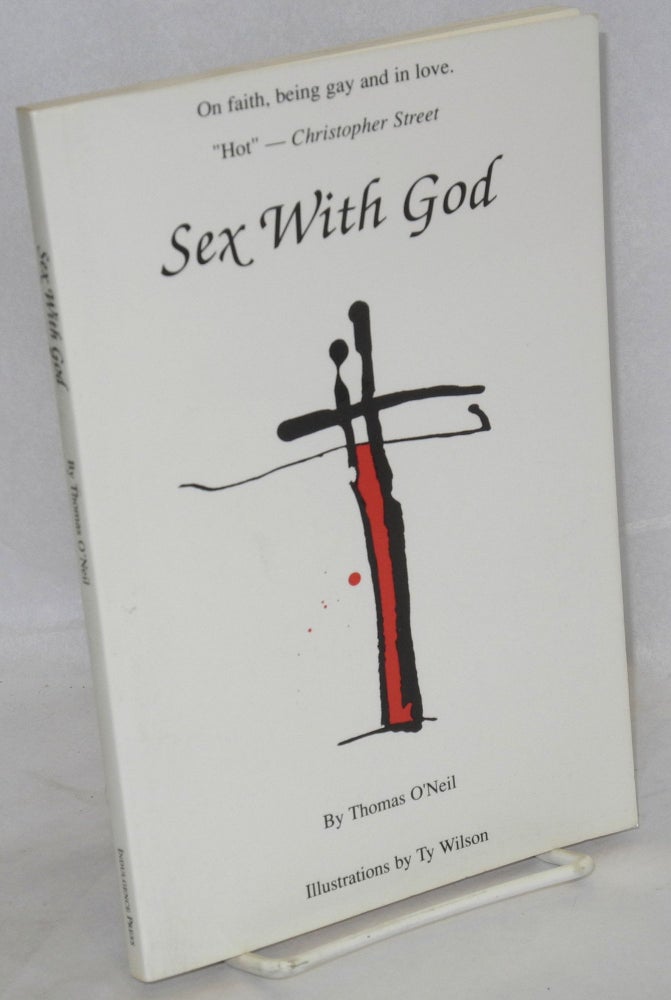 Cat.No: 40157 Sex With God: on faith, being gay and in love. Thomas O'Neil, Ty Wilson.