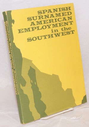Cat.No: 40177 Spanish surnamed American employment in the Southwest; a study prepared for...