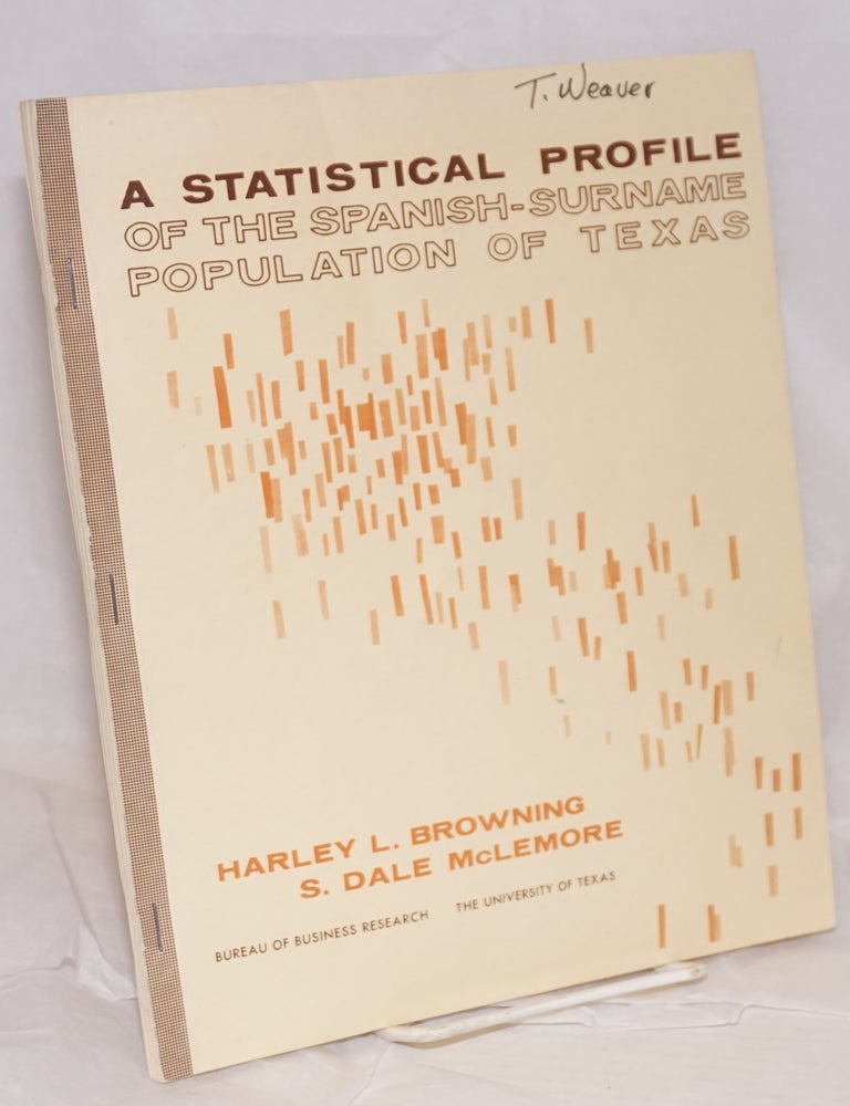 Cat.No: 40191 A Statistical Profile of the Spanish-surname Population of Texas. Harley L. Browning, S. Dale McLemore.