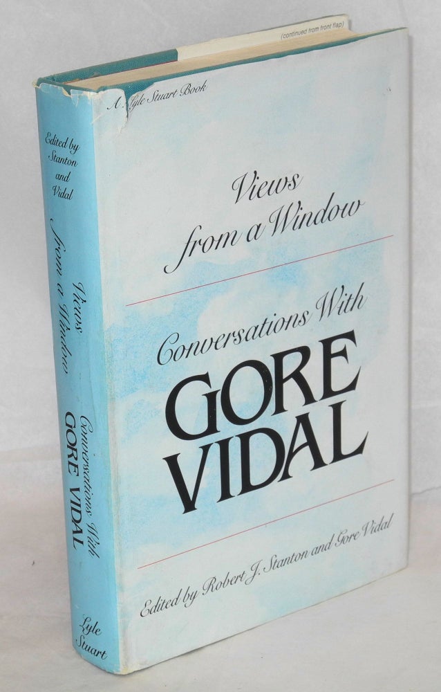 Cat.No: 40213 Views from a window; conversations with Gore Vidal. Gore Vidal, Robert J. Stanton, Gore Vidal.