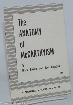 Cat.No: 40218 The anatomy of McCarthyism. Mark Logan, Sam Douglas