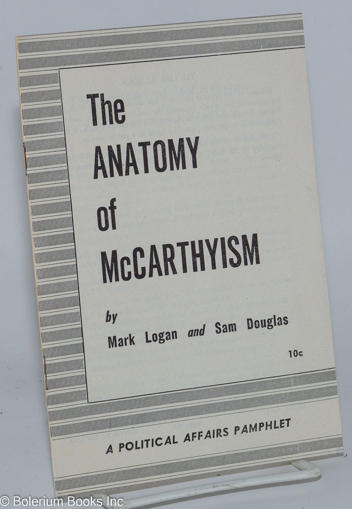 Cat.No: 40218 The anatomy of McCarthyism. Mark Logan, Sam Douglas.