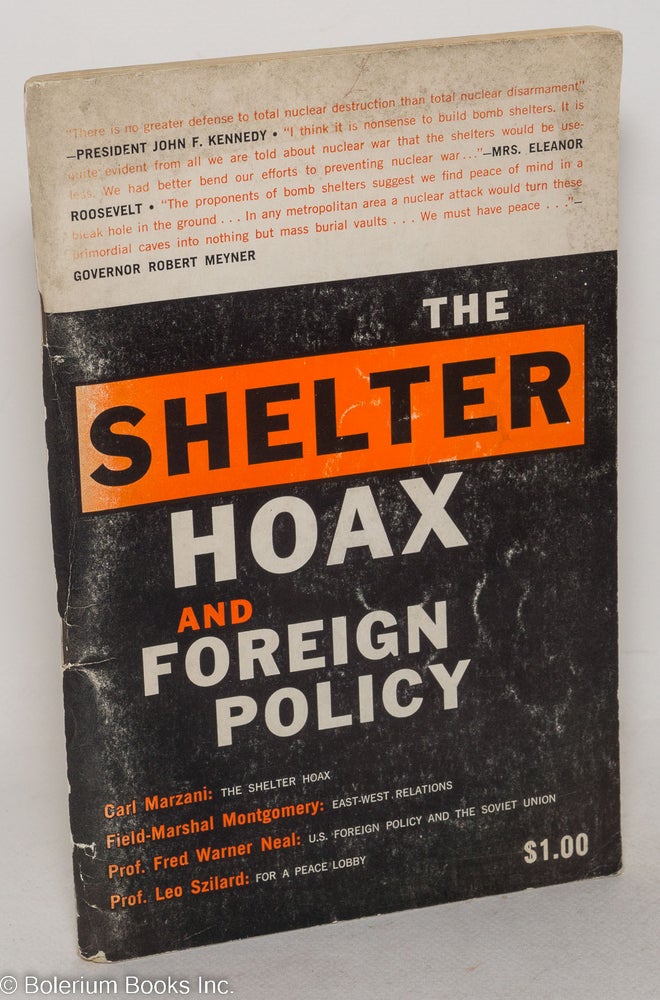 Cat.No: 40248 The Shelter Hoax and Foreign Policy.; [Contributions by] Carl Marzani, The Shelter Hoax; Field Marshal Montgomery, East-West relations; Prof. Fred Warner Neal, U.S. foreign policy and the Soviet Union; Prof. Leo Szilard, For a peace policy. Carl Marzani.