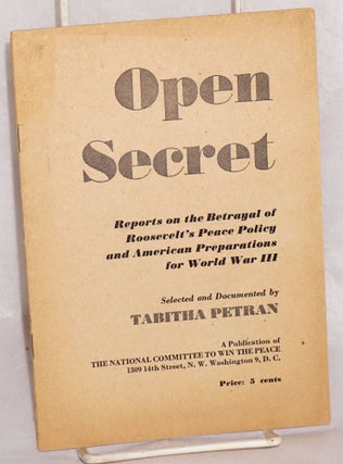 Cat.No: 40256 Open Secret: reports on the betrayal of Roosevelt's peace policy and...
