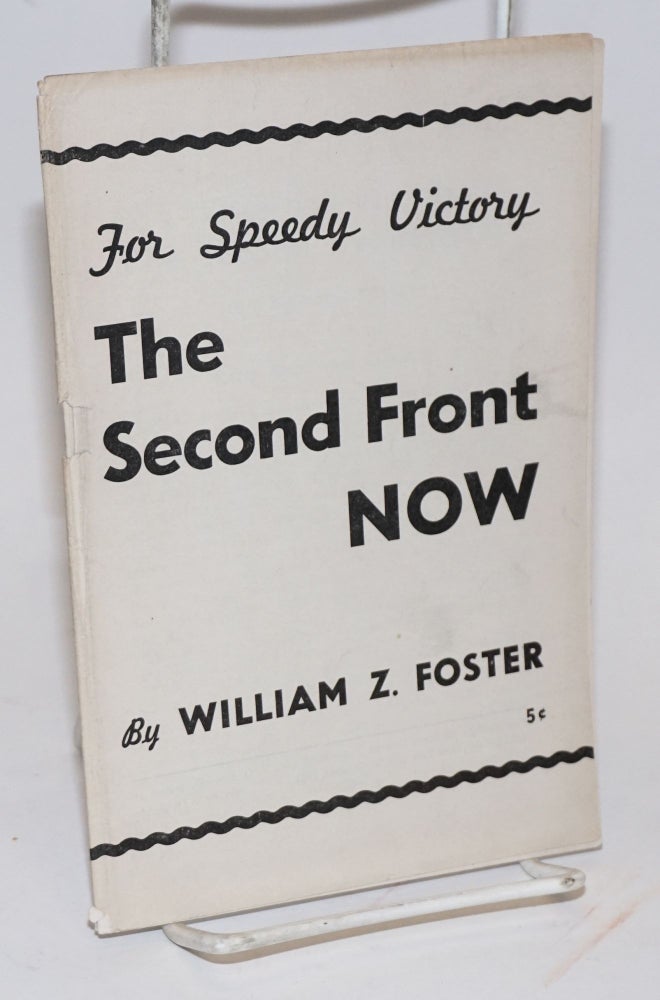 Cat.No: 40379 For speedy victory--the second front NOW. William Z. Foster.