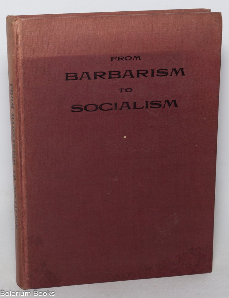 Cat.No: 40415 From barbarism to socialism. The great sociological crisis in a new light, the light of evolution, reason and moderation. Adapted for students of socialism. W. C Bowman.