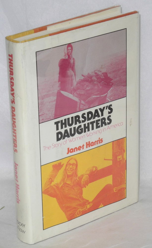 Cat.No: 40432 Thursday's daughters: the story of women working in America. Janet Harris.
