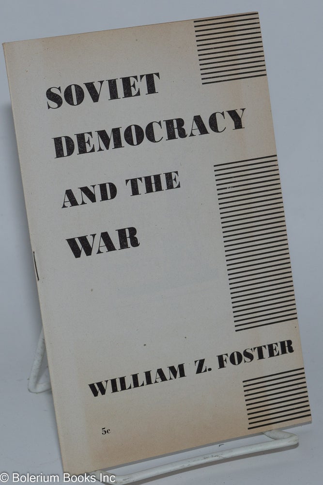 Cat.No: 40506 Soviet democracy and the war. William Z. Foster.