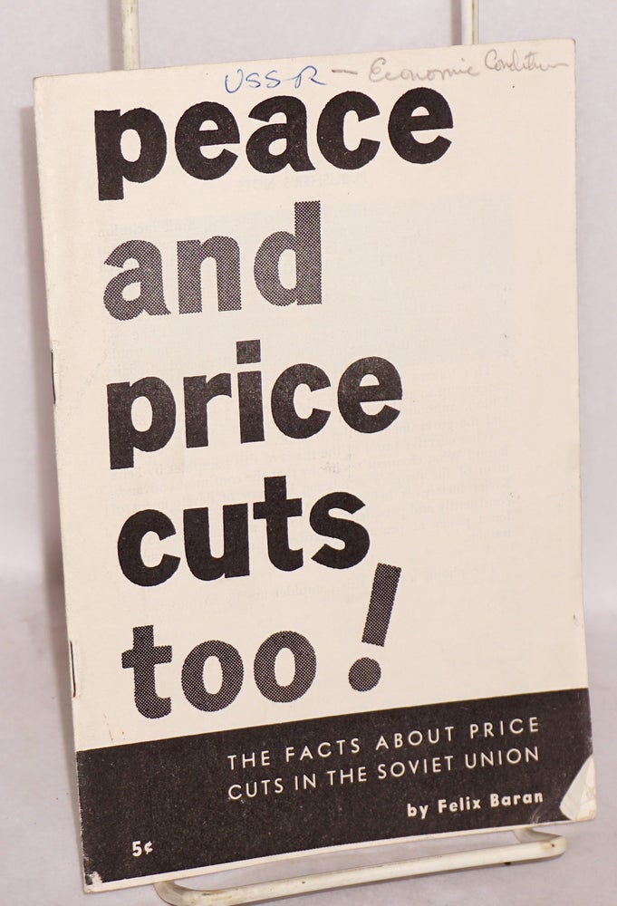 Cat.No: 40531 Peace and price cuts too! The facts about price cuts in the Soviet Union. Felix Baran.