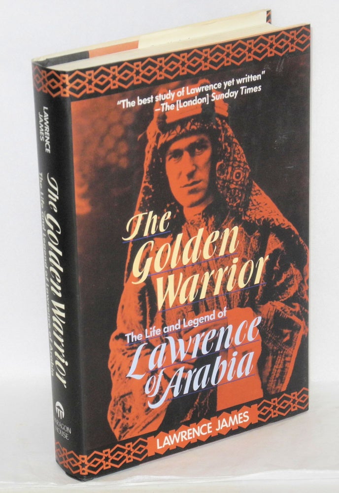 Cat.No: 40582 The golden warrior; the life and legend of Lawrence of Arabia. Lawrence James.