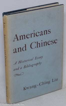 Cat.No: 40596 Americans and Chinese: a historical essay and a bibliography. Kwang-Ching Liu