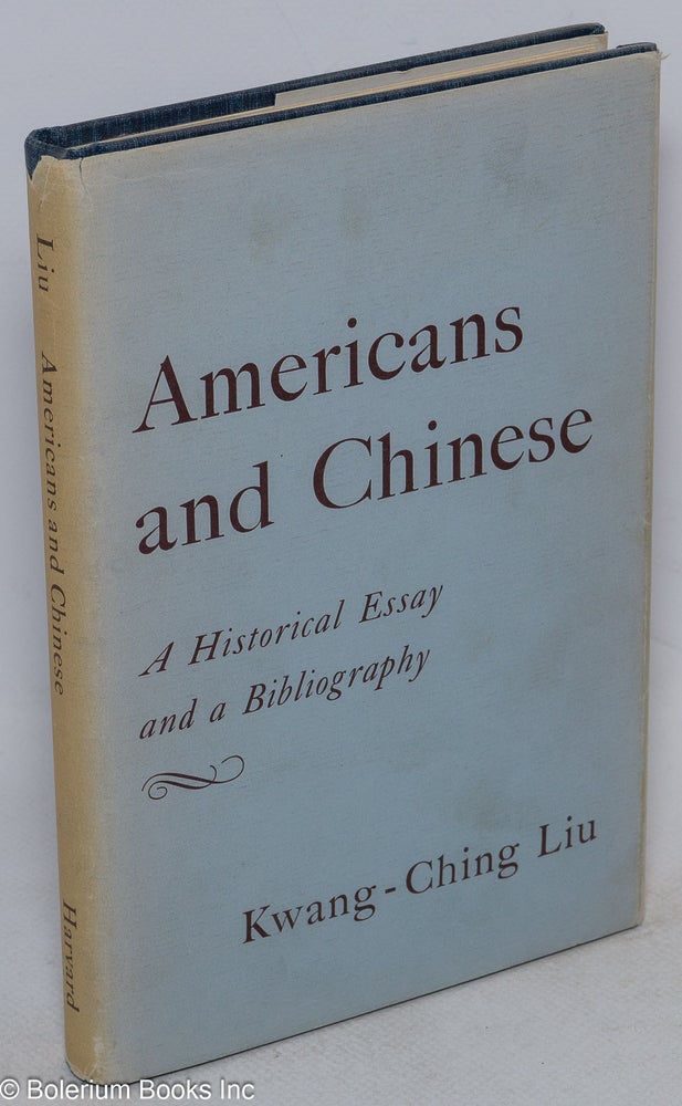 Cat.No: 40596 Americans and Chinese: a historical essay and a bibliography. Kwang-Ching Liu.