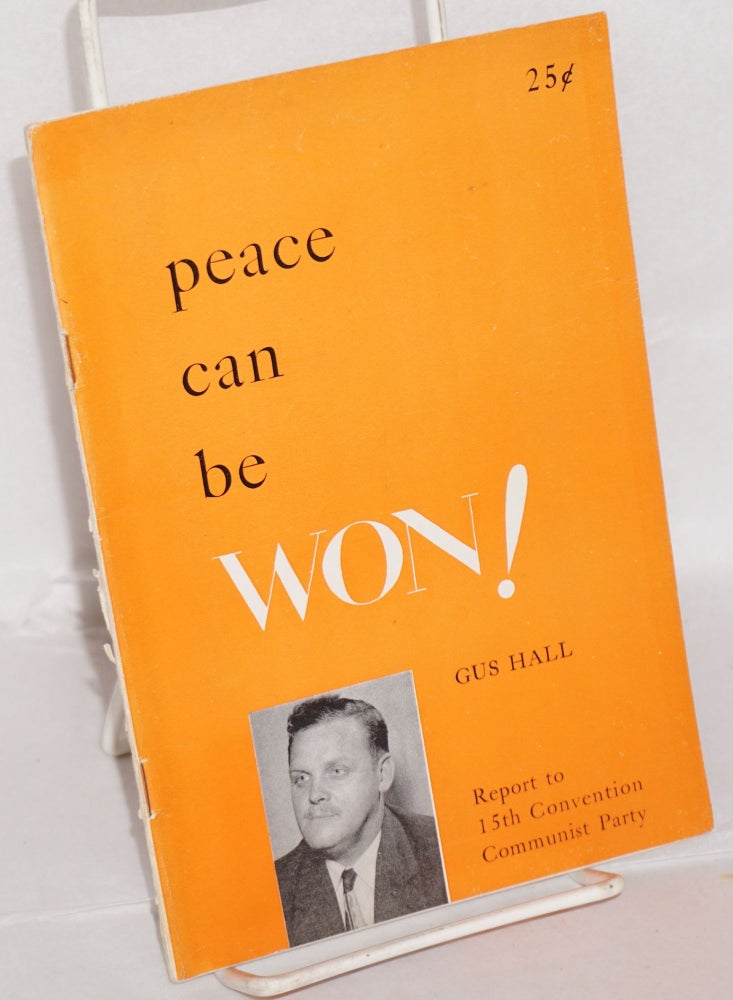 Cat.No: 40622 Peace can be won! Report to the 15th Convention, Communist Party, USA. Gus Hall.