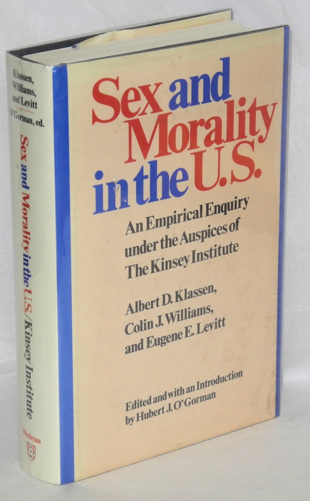 Cat.No: 40656 Sex and morality in the U.S.: an empirical enquiry under the auspices of The Kinsey Institute. Albert D. Klassen, Colin J. Williams, Hubert J. O'Gorman.