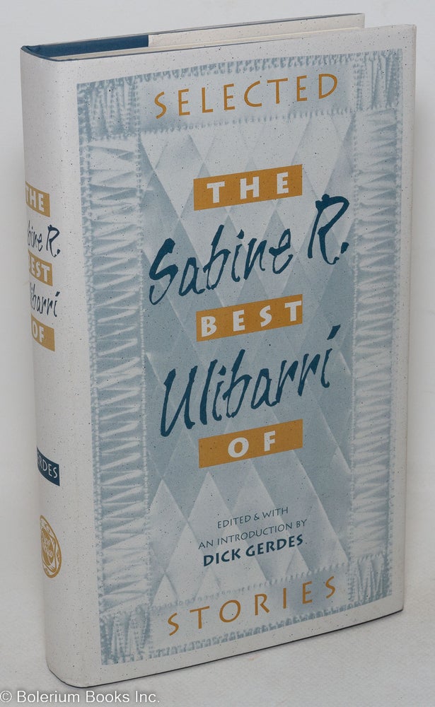 Cat.No: 40750 The best of Sabine R. Ulibarrí; selected stories. Sabine R. Ulibarrí, edited, Dick Gerdes.
