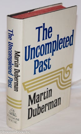 Cat.No: 40771 The Uncompleted Past. Martin Duberman