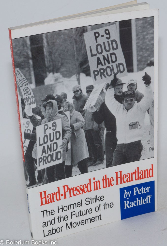 Cat.No: 40795 Hard-pressed in the heartland; the Hormel strike and the future of the labor movement. Peter Rachleff.