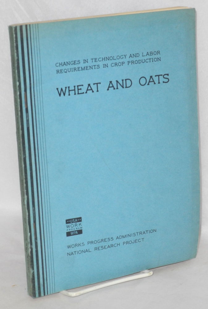 Cat.No: 40800 Changes in technology and labor requirements in crop production: wheat and oats. Robert B. Elwood, D. Clarence Schmutz, Lloyd E. Arnold, Eugene G. McKibben.