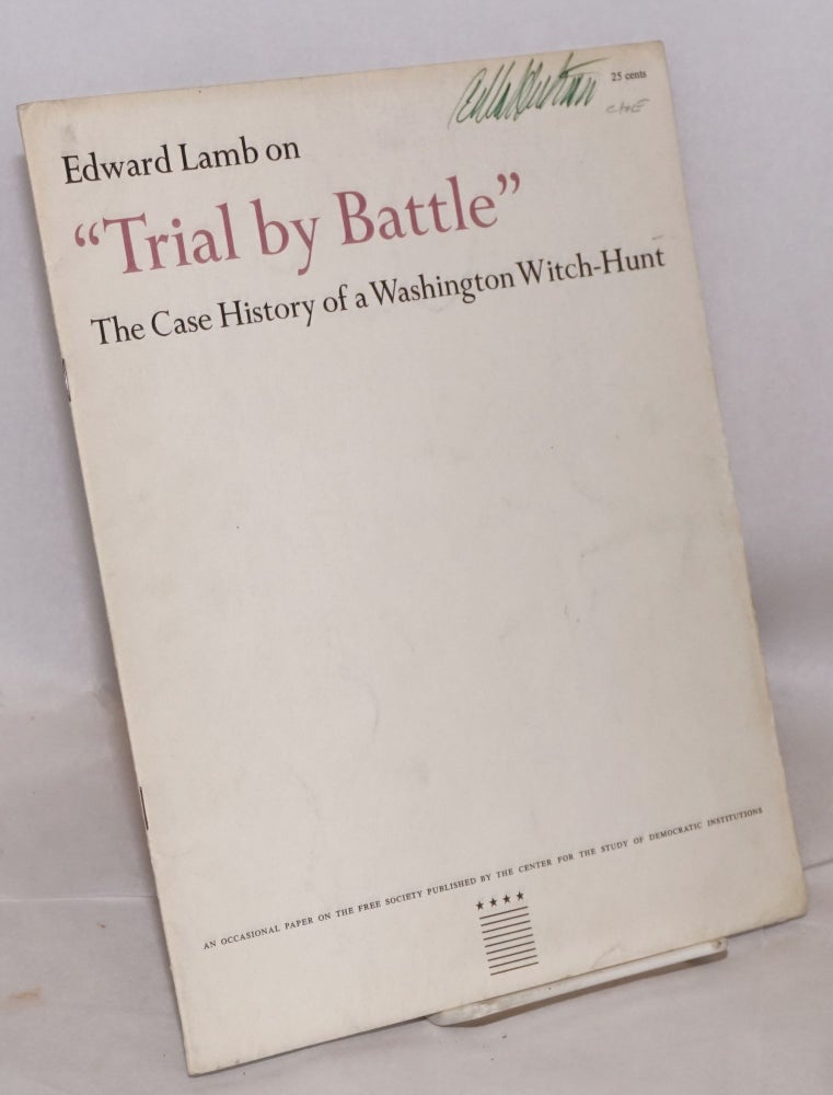 Cat.No: 40968 "Trial by battle." The case history of a Washington witch-hunt. Introduction by Harry S. Ashmore. Edward Lamb.