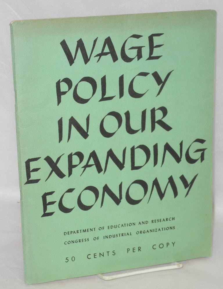 Cat.No: 40970 Wage policy in our expanding economy. Congress of Industrial Organizations. Department of Education and Research.