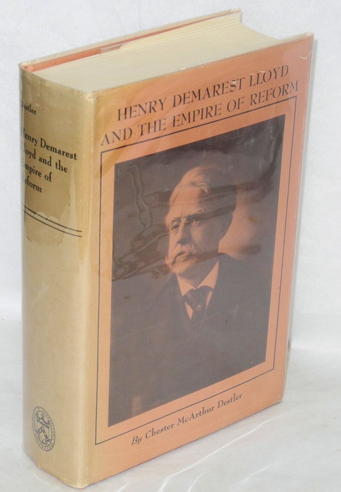 Cat.No: 40996 Henry Demarest Lloyd and the empire of reform. Chester McArthur Destler.
