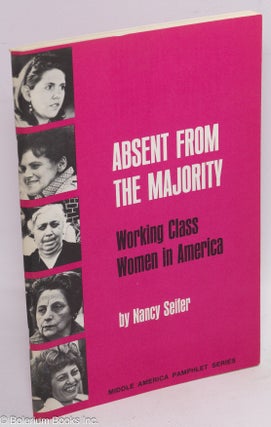 Cat.No: 41011 Absent from the majority: working class women in America. Nancy Seifer