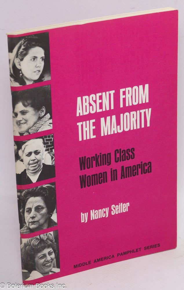 Cat.No: 41011 Absent from the majority: working class women in America. Nancy Seifer.