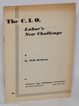 Cat.No: 4106 The C.I.O., labor's new challenge. Will Herberg