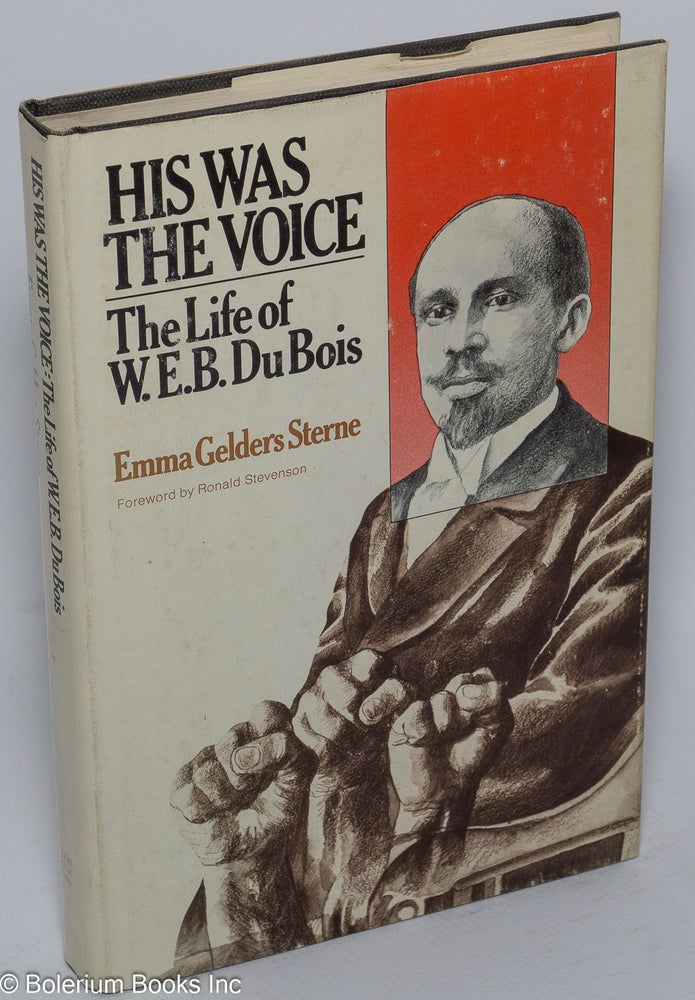 Cat.No: 41075 His was the voice; the life of W. E. B. Du Bois. Emma Gelders Sterne, Ronald Stevenson.