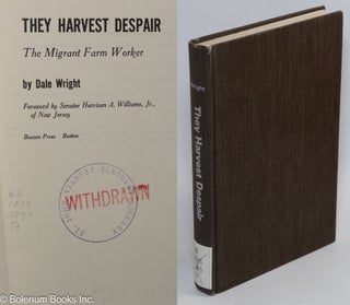 Cat.No: 4113 They harvest despair: the migrant farm worker. Dale Wright, Senator Harrison...