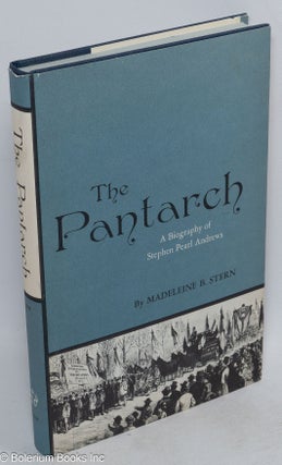 Cat.No: 41174 The Pantarch: a biography of Stephen Pearl Andrews. Madeleine B. Stern